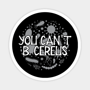 Microbiologist - You can't B. Cereus Magnet